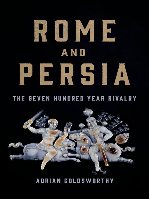 Title details for Rome and Persia by Adrian Goldsworthy - Wait list